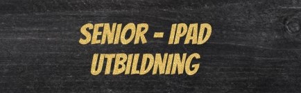 Text med guldbokstäver som sähgr "Senior- Ipadubildning.".
